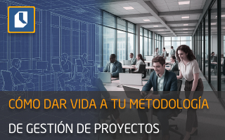 Cómo dar vida a tu metodología de gestión de proyectos